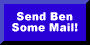Send Ben Some Mail!